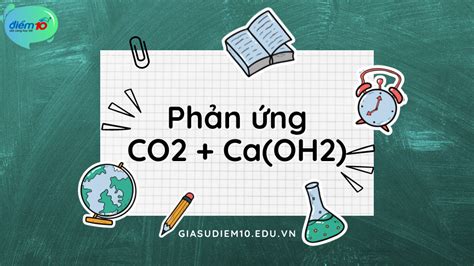 Co2 Caoh2 → Caco3 H2o Phản ứng Co2 Caoh2 Và Bài Tập