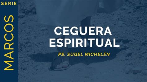 Ceguera Espiritual Marcos 81 26 Ps Sugel Michelén Youtube