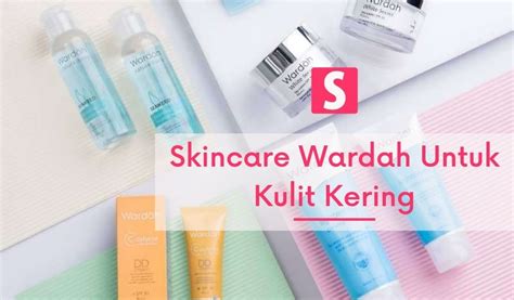 √ 16 Rekomendasi Produk Wardah Untuk Kulit Kering