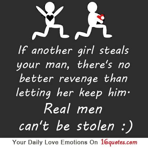 If Another Girl Steals Your Man Theres No Better Revenge Than Letting