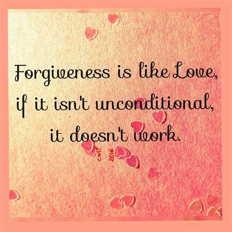 Forgiveness Is Like Love If It Isnt Unconditional It Doesnt Work