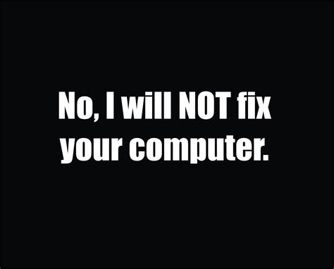 No I Will Not Fix Your Computer Tank Or Tee Computer Geek Ts