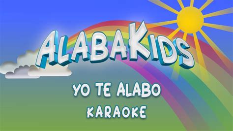 Yo Te Alabo Karaoke Alaba Kids Música Cristiana Para Niños Youtube