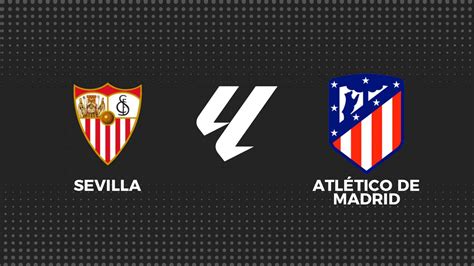 Sevilla At Madrid La Liga Resultado Y Goles Del Partido