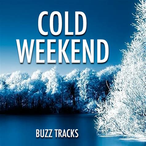 Cold Weekend — Buzz Tracks