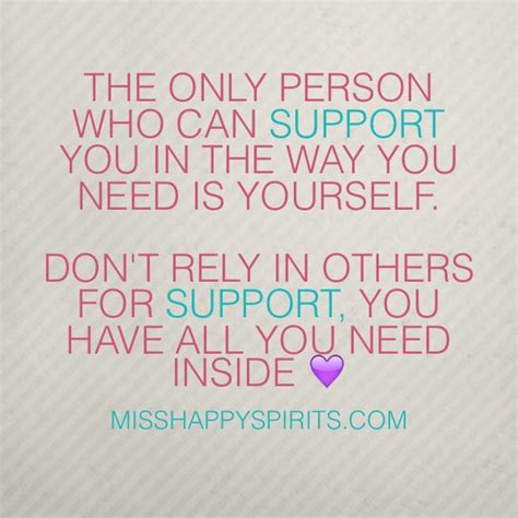 The Only Person Who Can Support You In The Way You Need Is Yourself