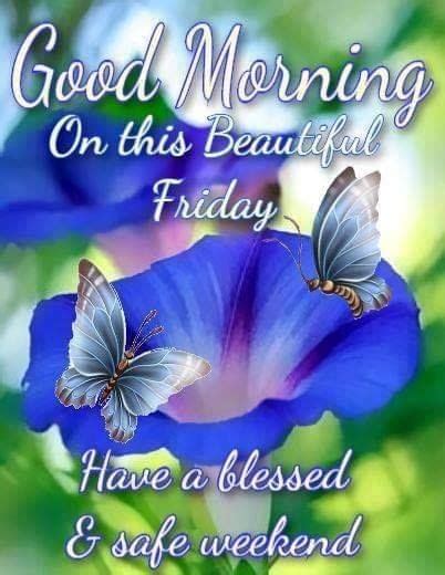 On This Beautiful Friday Have A Blessed And Safe Weekend Pictures