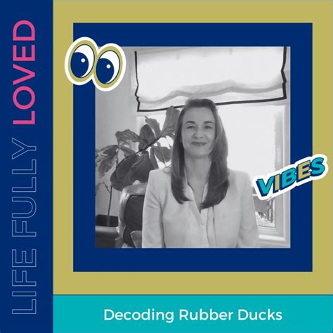 Decoding Rubber Ducks Life Fully Loved Acast