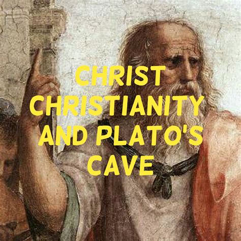 Christ Christianity And Platos Cave Christian