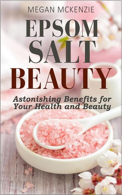 Epsom Salt Beauty Astonishing Benefits For Your Health And Beauty Ebook Megan