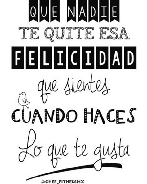 Hagas Lo Que Hagas Haz Lo Que Te Hace Feliz Love Quotes Quotes