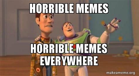 Horrible Memes Horrible Memes Everywhere Buzz And Woody Toy Story