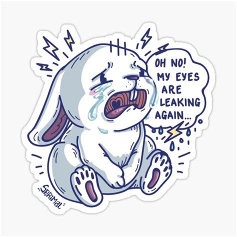 Crying Bunny Rabbit Saying Oh No My Eyes Are Leaking Again Sticker For Sale By Spirimal
