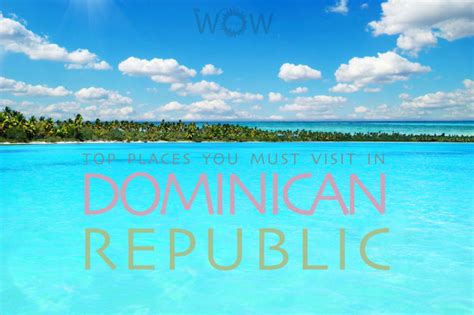 6 Top Dominican Republic Spots The Traveller World Guide Best