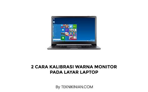 2 Cara Kalibrasi Warna Monitor Pada Layar Laptop