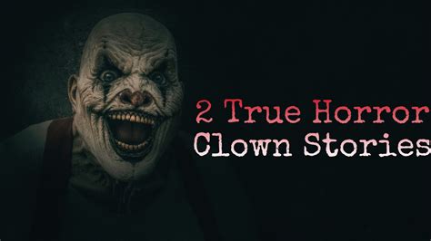 2 True Clown Horror Stories Real Images Used Youtube