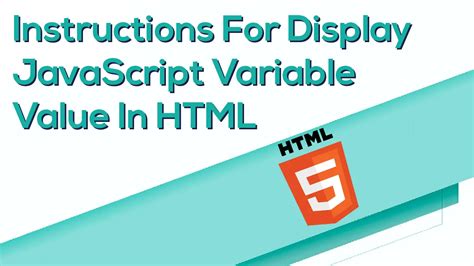 Instructions For Display JavaScript Variable Value In HTML