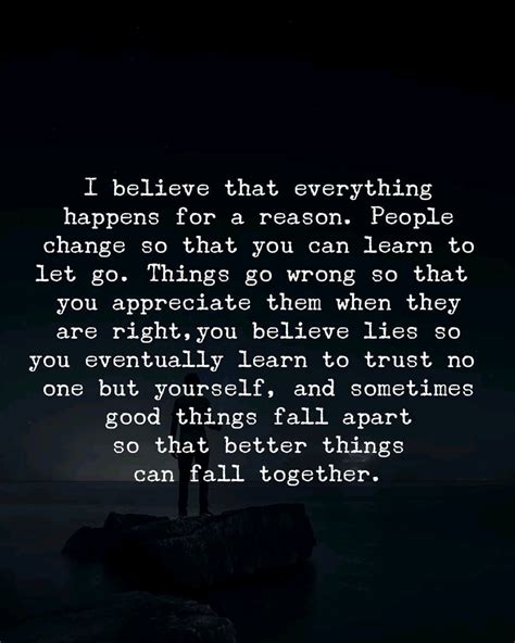 I Believe That Everything Happens For A Reason People Change So That