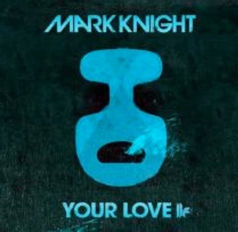 Mark Knight Your Love Original Club Mix Tracksyo