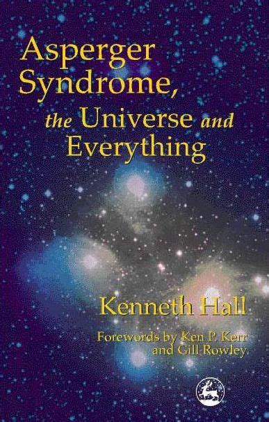 Asperger Syndrome The Universe And Everything By Kenneth Hall Gill