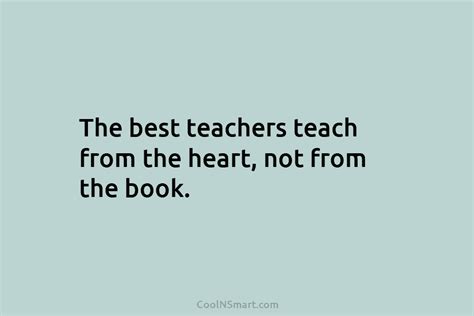 Quote The Best Teachers Teach From The Heart Coolnsmart