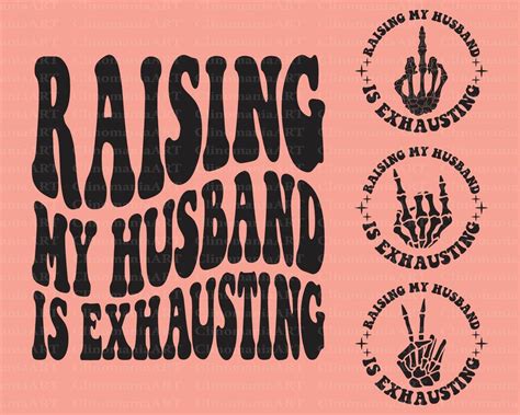 Raising My Husband Is Exhausting Svg Adult Funny Svg Wife Life Svg