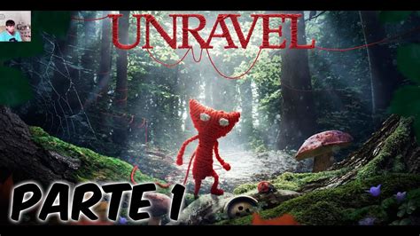 Unravel Capítulo 1 Cardos Y Malas Hierbas Gameplay Español Parte 1 Ps4 Youtube