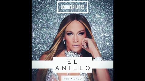 Jennifer Lopez El Anillo Remix Gago Youtube