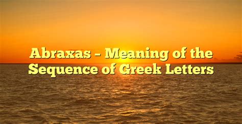 Abraxas Meaning Of The Sequence Of Greek Letters Gb Times The