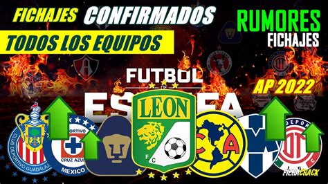 🔥 Nuevos Fichajes Confirmados Altas Y Bajas Fútbol De Estufa Rumores Apertura 2022 Liga Mx 2022