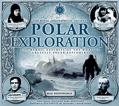 Polar Exploration The Heroic Exploits Of The Worlds Greatest Polar