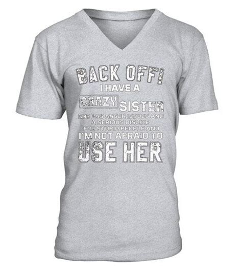 Back Off I Have A Crazy Sister She Has Anger Issues Shirt V Neck T Shirt Unisex Shirts