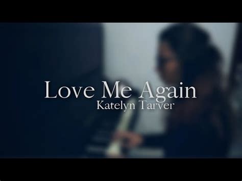 Love Me Again Katelyn Tarver Cover YouTube