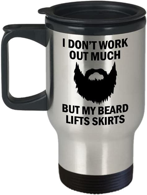 Funny Beard Travel Mug I Dont Work Out Much But My Beard Lifts Skirts Great