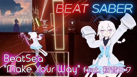 Beat Saber Beatsea Make Your Way Feat 初音ミク Hatsune Miku Hard