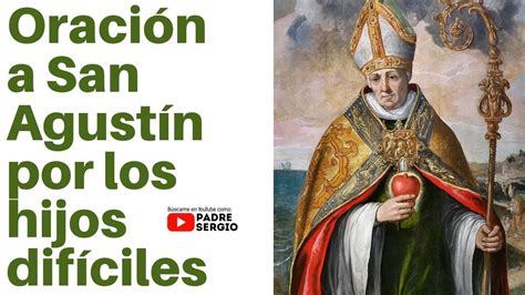 Oración A San Agustín Por Los Hijos Difíciles Youtube