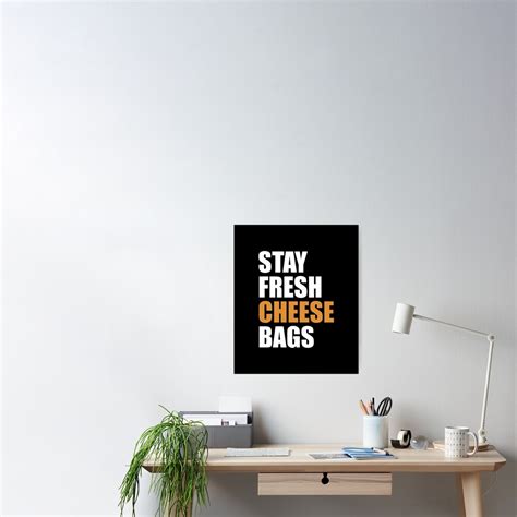 Stay Fresh Cheese Bags Funny Meme Poster For Sale By Huyeenbe