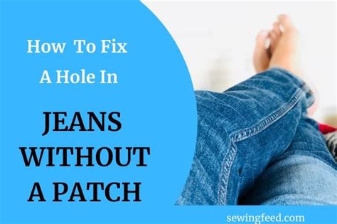 How To Fix A Hole In Jeans Without A Patch 5 Easy Ways
