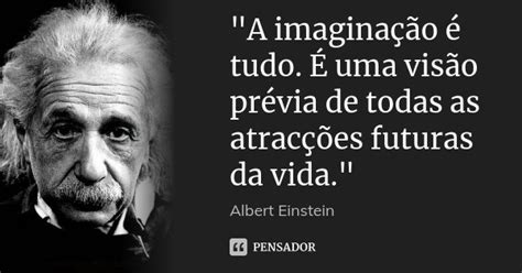 A Imaginação é Tudo É Uma Albert Einstein
