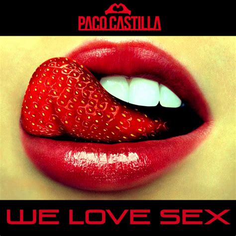 We Love Sex Song By Paco Castilla Spotify