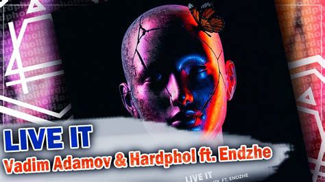 Vadim Adamov Hardphol Ft Endzhe Live It Youtube