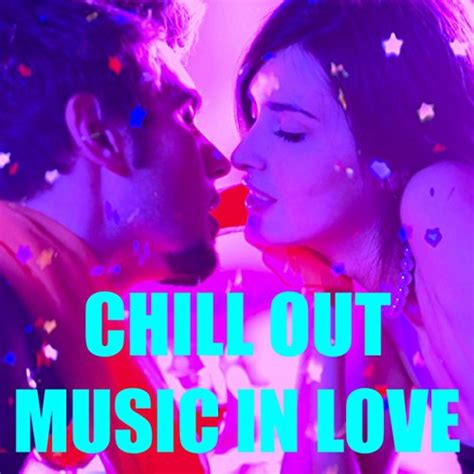 chill out music in love sexy lounge mix for luxury cafè and cocktail wine party