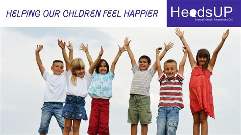 Helping Our Children Feel Happier Headsup Mental Health Awareness Cic