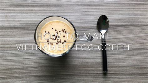 Vietnamese Egg Coffee How To Make It Youtube