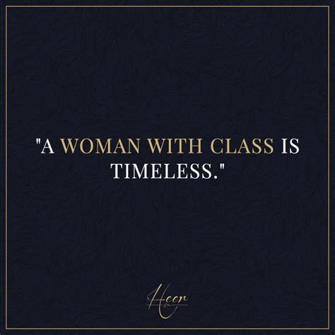 A Woman With Class Is Timeless Heer Heerandco Quotes
