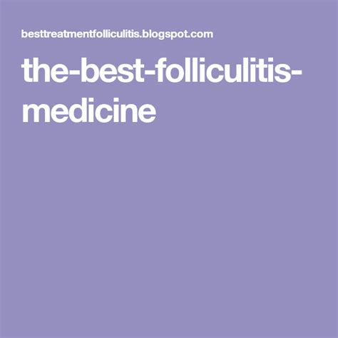The Best Folliculitis Medicine Medicine Best Good Things