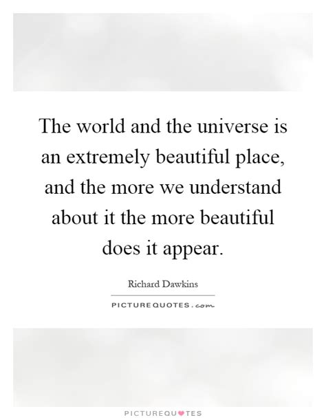 The World And The Universe Is An Extremely Beautiful Place And