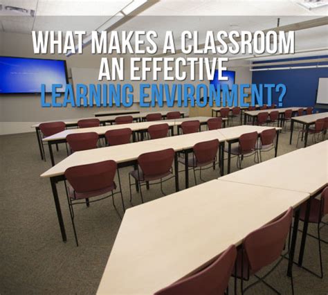 What Makes A Classroom An Effective Learning Environment University