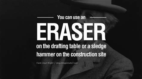 You Can Use An Eraser On The Drafting Table Or A Sledge Hammer On The