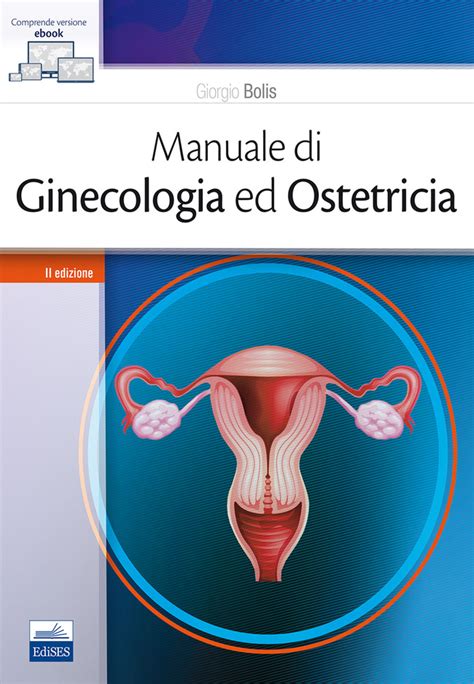 Bolis Manuale Di Ginecologia Ed Ostetricia Con Versione Digitale E Contenuti Digitali Inclusi